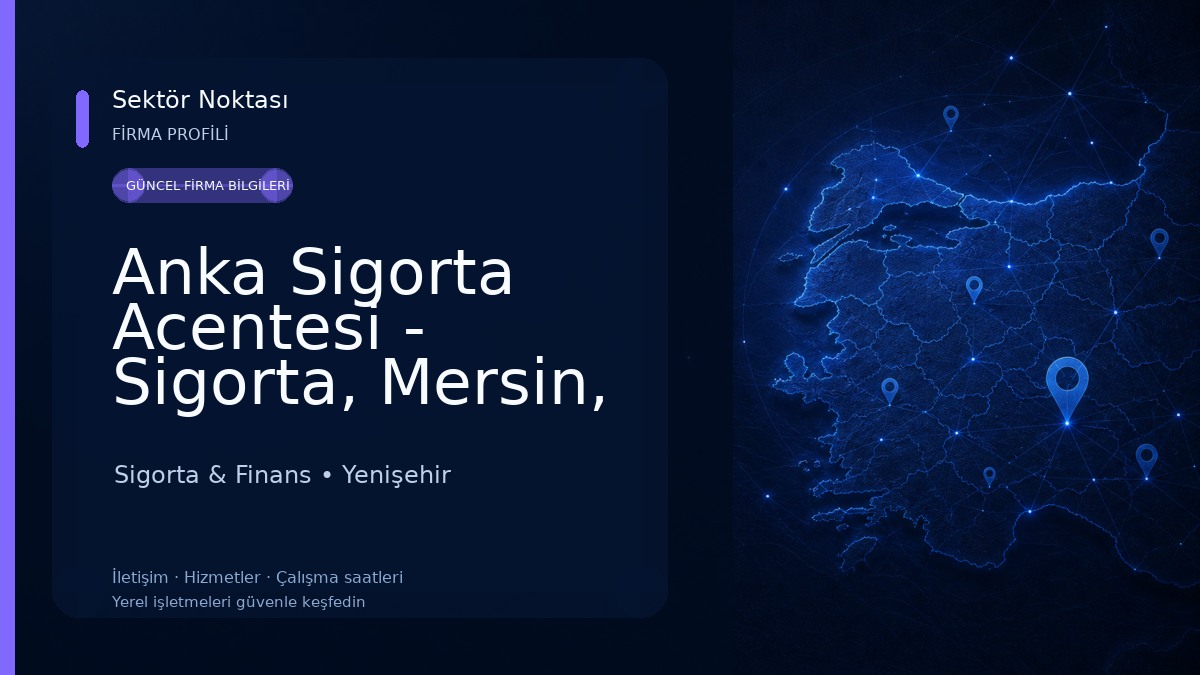 Anka Sigorta Acentesi - Sigorta, Mersin, Kasko, Trafik, Konut, İş yeri, Seyahat Sigortası