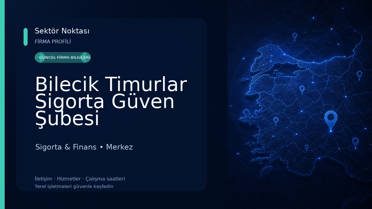 Bilecik Timurlar Sigorta Güven Şubesi 