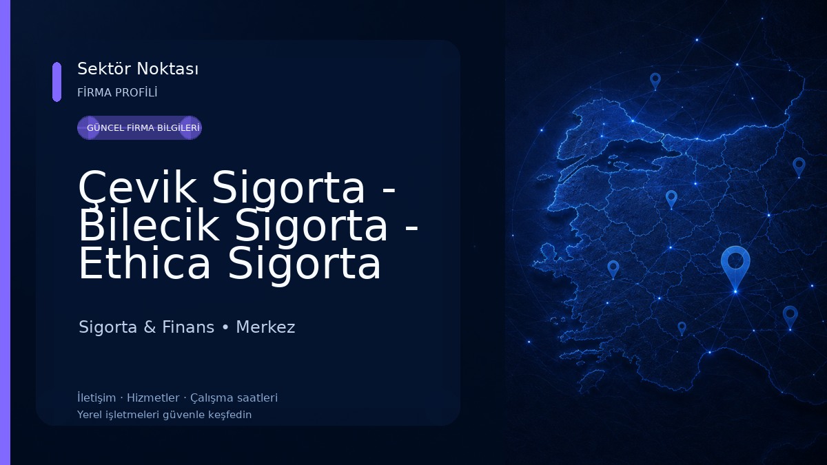 Çevik Sigorta - Bilecik Sigorta - Ethica Sigorta Sigorta & Finans