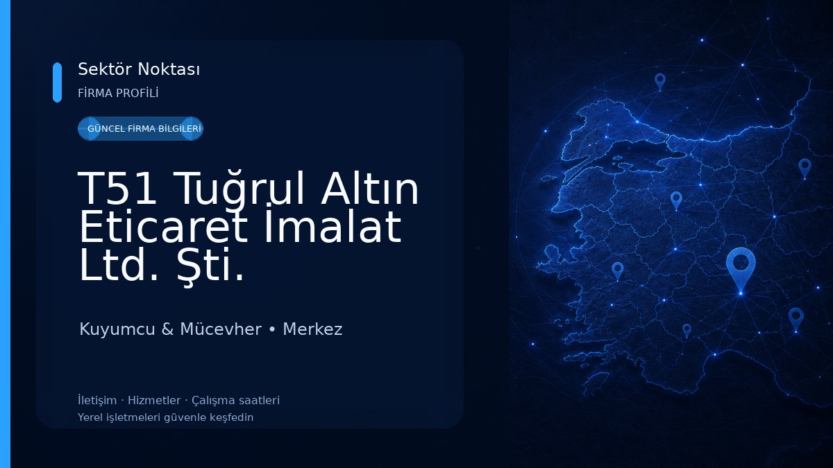 T51 Tuğrul Altın Eticaret İmalat Ltd. Şti. Kuyumcu & Mücevher