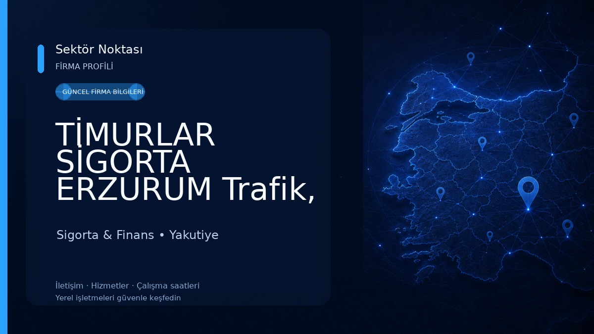 TİMURLAR SİGORTA ERZURUM Trafik, Kasko,Yangın, Dask,Kaza, Sağlık, 