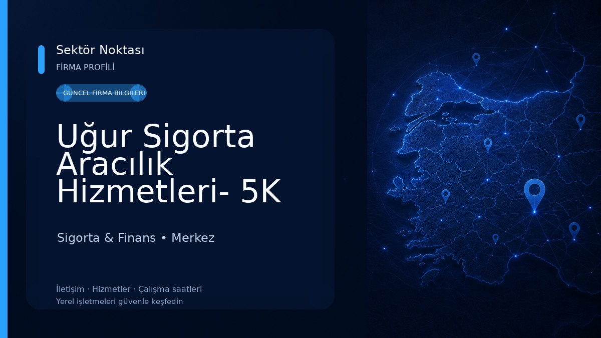 Uğur Sigorta Aracılık Hizmetleri- 5K Grup Sigorta Aracılık Hizmetleri